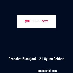 Pradabet Blackjack - 21 Oyunu Rehberi