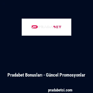 Pradabet Bonusları - G&uuml;ncel Promosyonlar