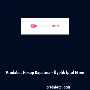 Pradabet Hesap Kapatma - &Uuml;yelik İptal Etme