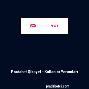 Pradabet Şikayet - Kullanıcı Yorumları